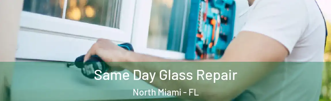 Same Day Glass Repair North Miami - FL